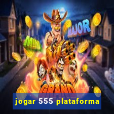 jogar 555 plataforma